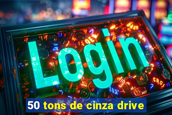 50 tons de cinza drive